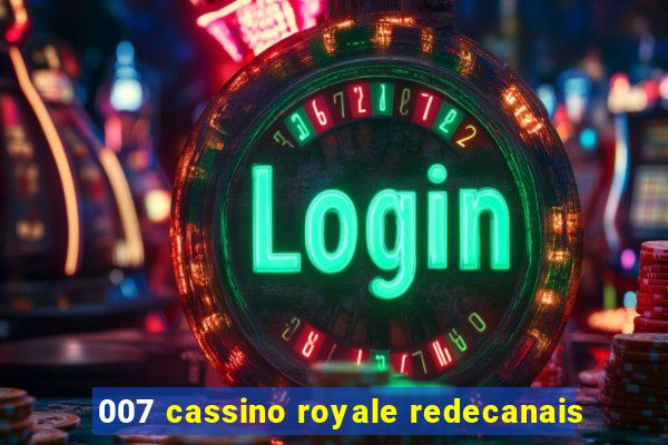 007 cassino royale redecanais